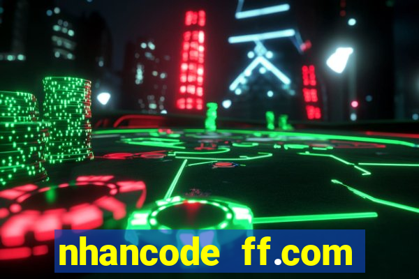 nhancode ff.com miễn phí