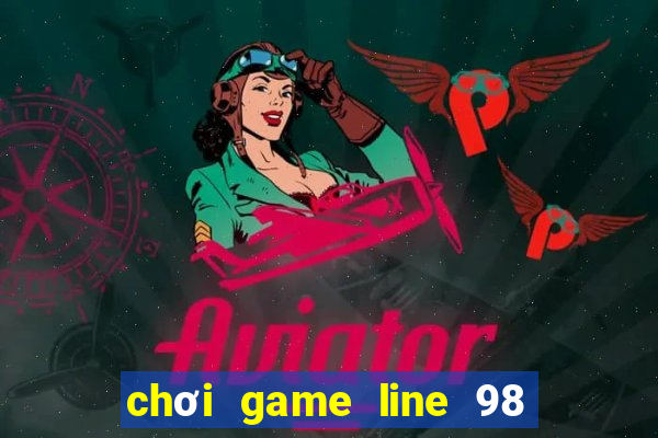 chơi game line 98 cổ điển