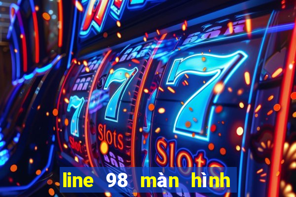 line 98 màn hình rộng mới