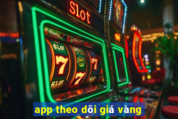 app theo dõi giá vàng