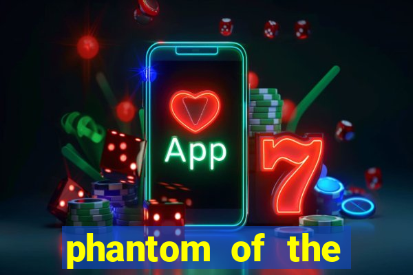 phantom of the opera slot