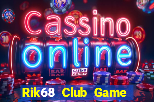 Rik68 Club Game Bài 68