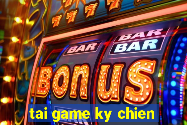 tai game ky chien