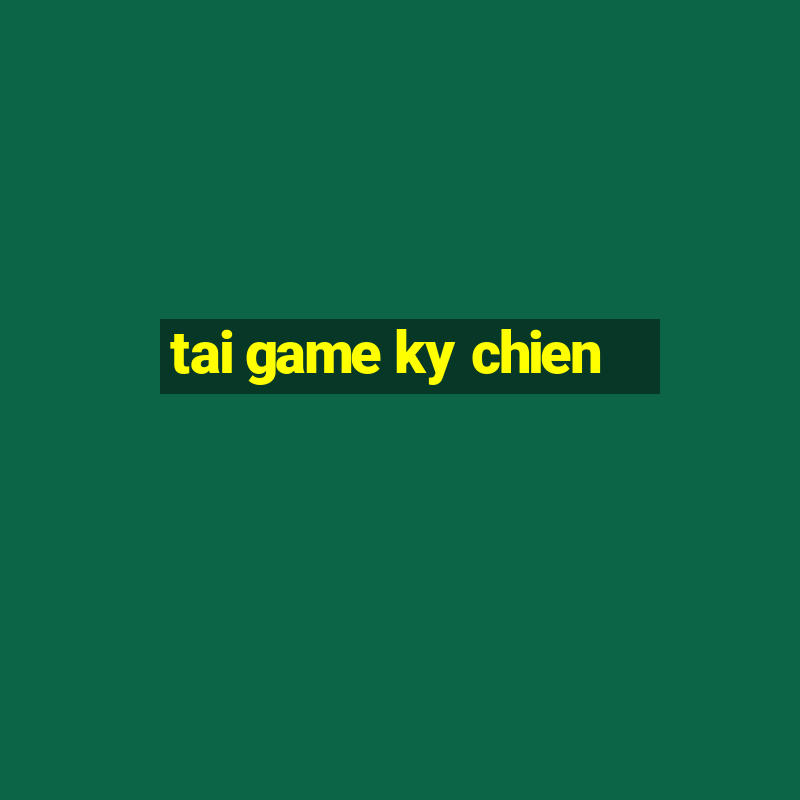 tai game ky chien