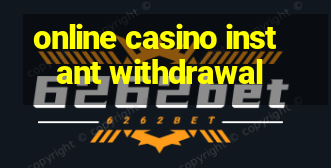 online casino instant withdrawal