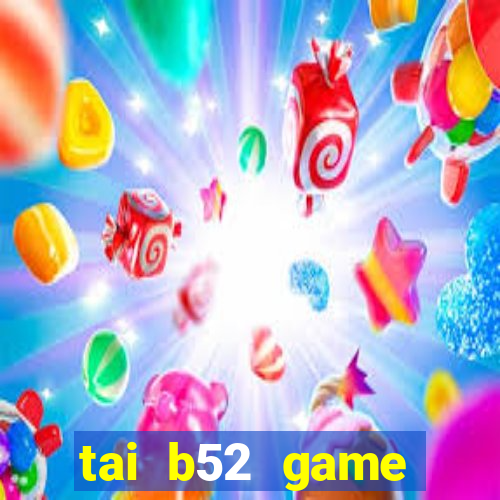 tai b52 game đổi thưởng