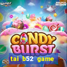 tai b52 game đổi thưởng