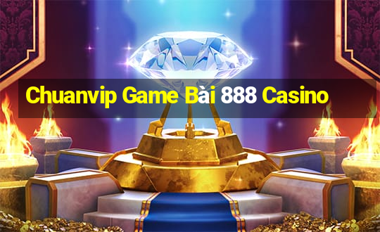 Chuanvip Game Bài 888 Casino