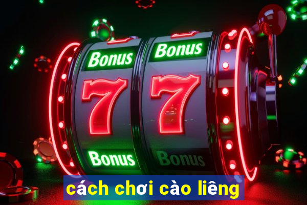 cách chơi cào liêng