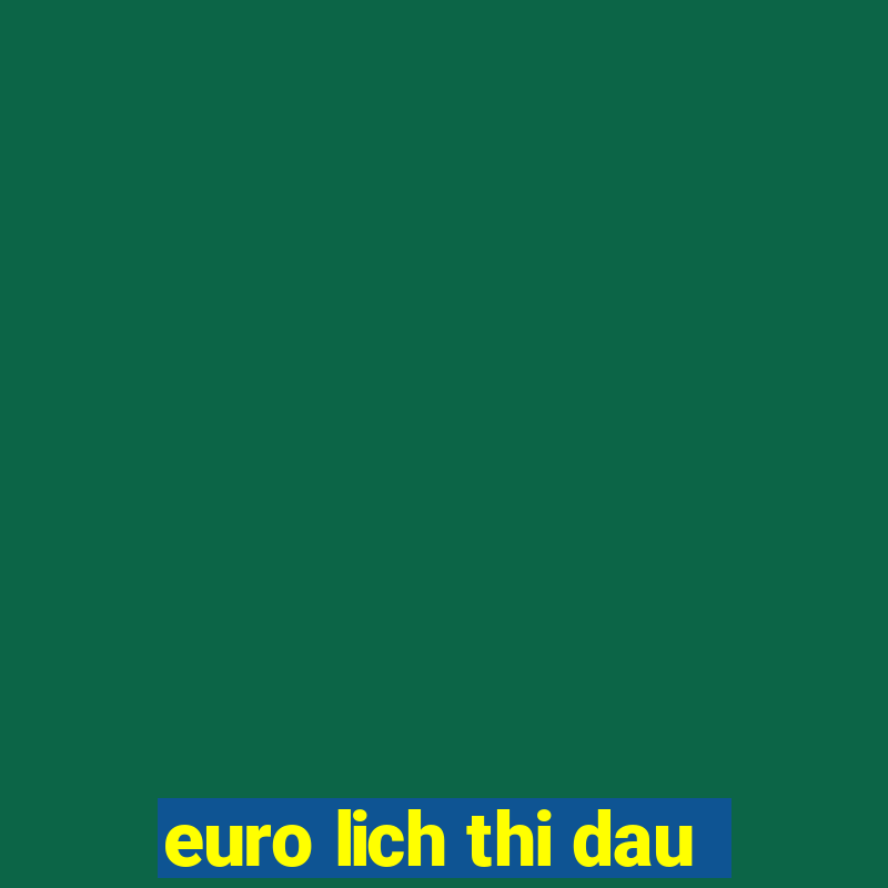 euro lich thi dau