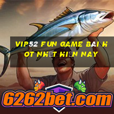 Vip52 Fun Game Bài Hot Nhất Hiện Nay