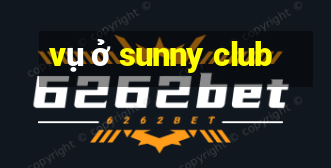 vụ ở sunny club