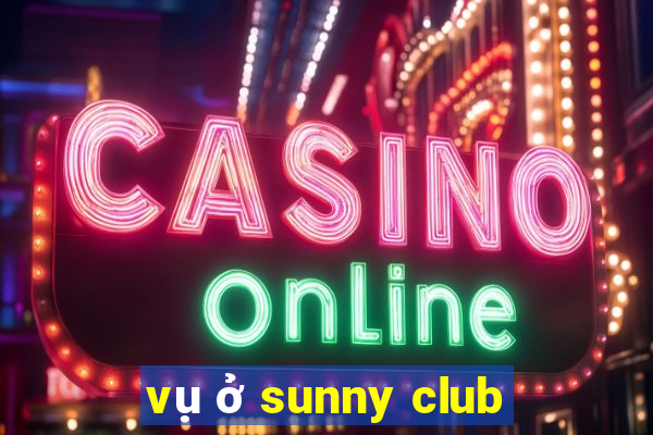 vụ ở sunny club