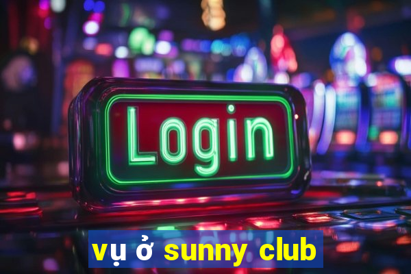 vụ ở sunny club