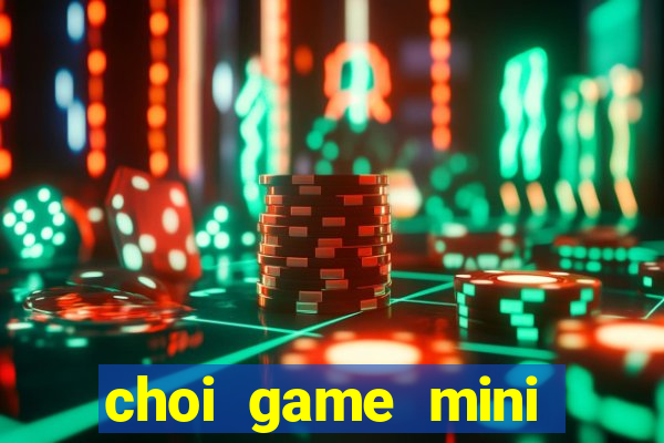 choi game mini mien phi