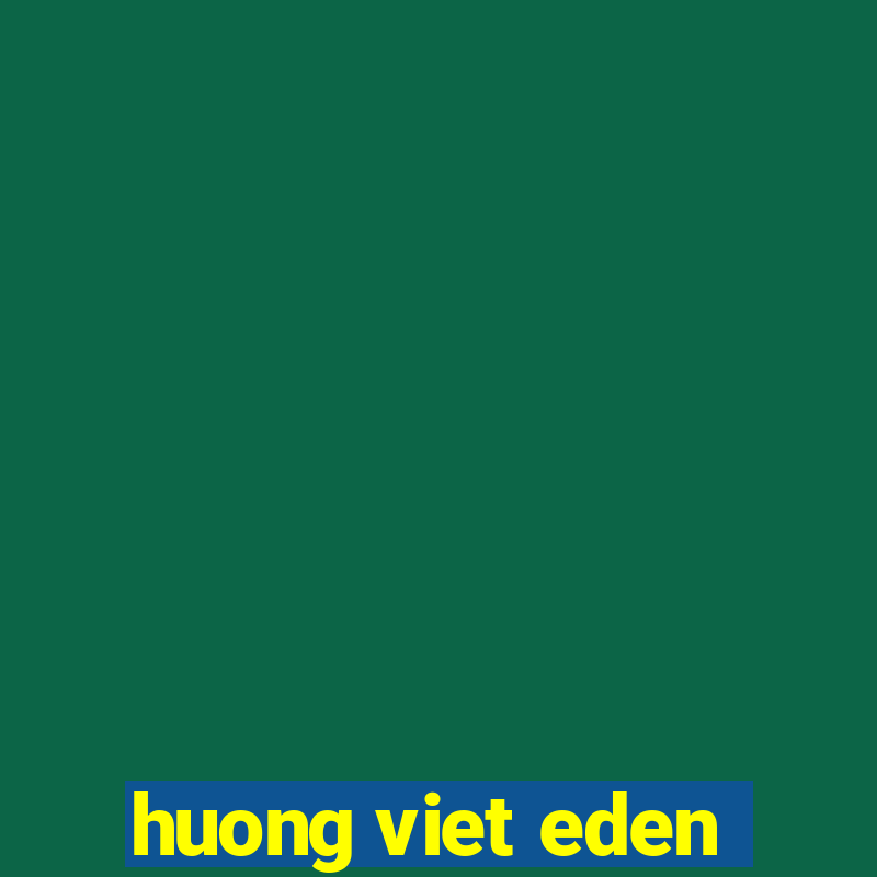 huong viet eden