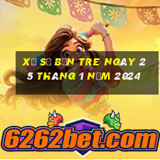 xổ số bến tre ngày 25 tháng 1 năm 2024