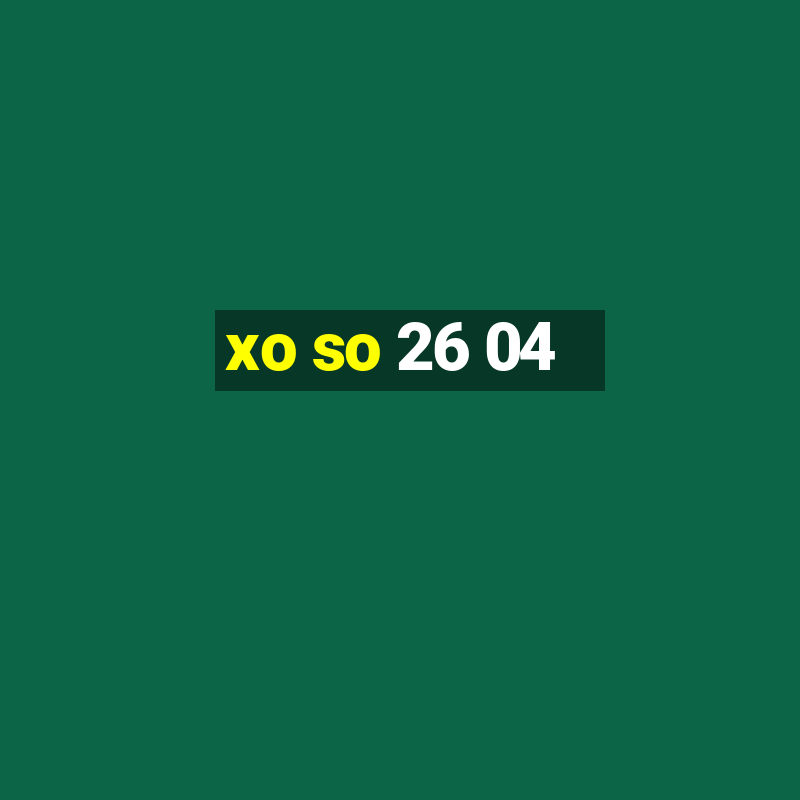 xo so 26 04