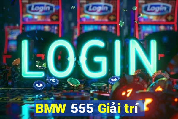 BMW 555 Giải trí