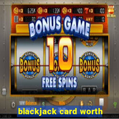 blackjack card worth