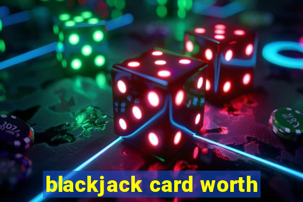 blackjack card worth