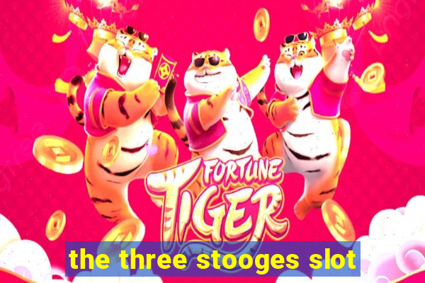 the three stooges slot