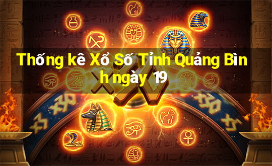 Thống kê Xổ Số Tỉnh Quảng Bình ngày 19