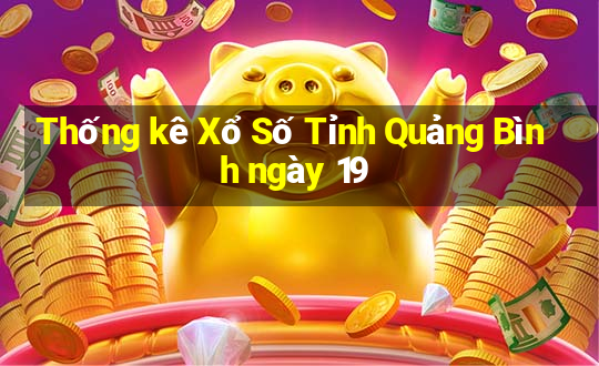 Thống kê Xổ Số Tỉnh Quảng Bình ngày 19