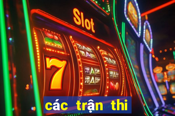 các trận thi đấu bóng đá hôm nay