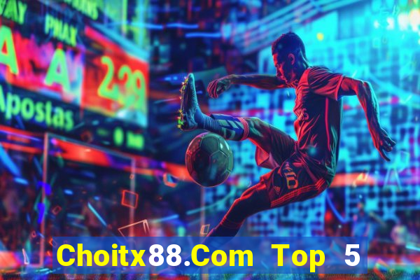 Choitx88.Com Top 5 Game Bài Đổi Thưởng