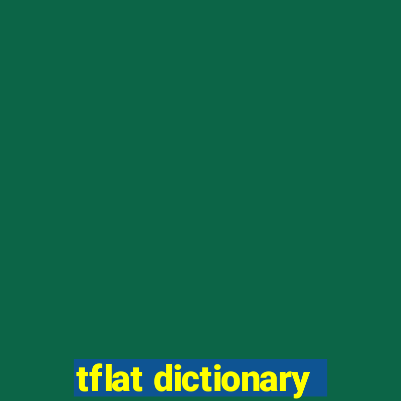 tflat dictionary