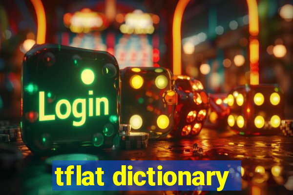 tflat dictionary