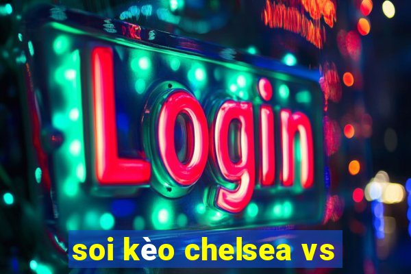 soi kèo chelsea vs