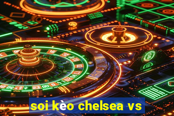 soi kèo chelsea vs