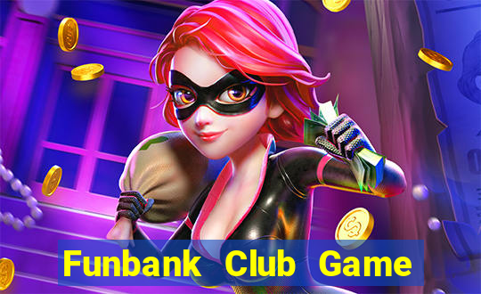 Funbank Club Game Bài Vip Club Đổi Thưởng