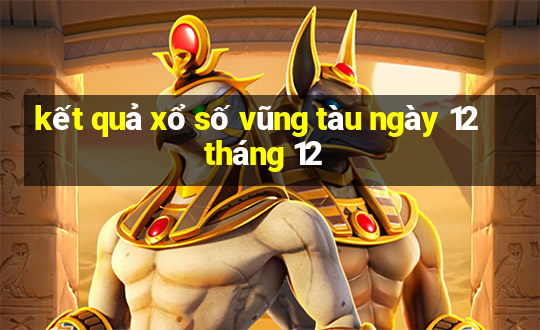 kết quả xổ số vũng tàu ngày 12 tháng 12