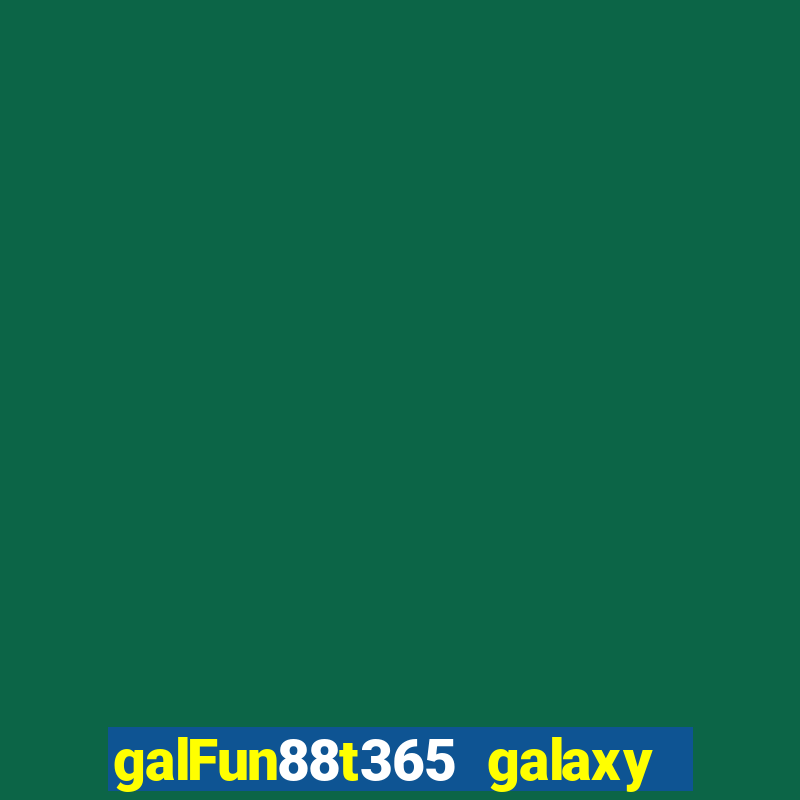 galFun88t365 galaxy galaxy Trực tuyến