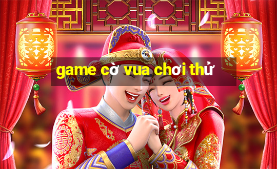 game cờ vua chơi thử