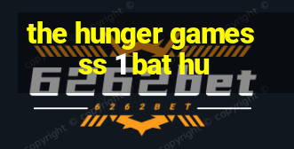 the hunger games ss 1 bat hu