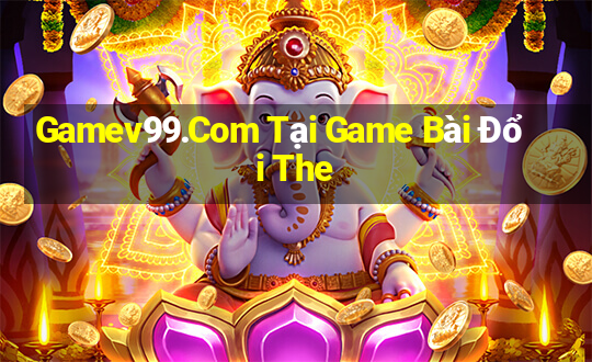 Gamev99.Com Tại Game Bài Đổi The