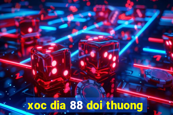 xoc dia 88 doi thuong