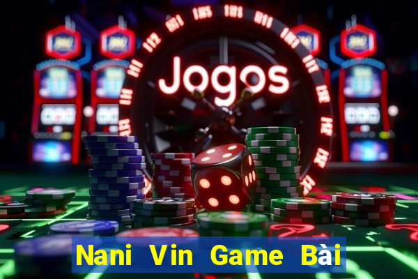 Nani Vin Game Bài 888 Casino