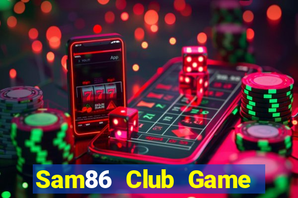 Sam86 Club Game Bài 2021