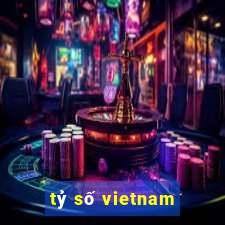 tỷ số vietnam