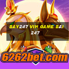 Bay247 Vin Game Bài 247