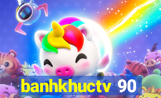 banhkhuctv 90