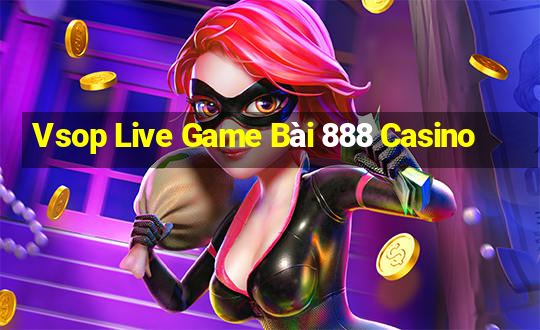 Vsop Live Game Bài 888 Casino