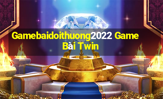 Gamebaidoithuong2022 Game Bài Twin