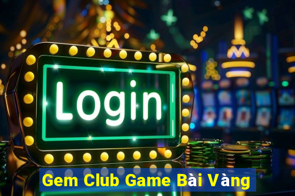 Gem Club Game Bài Vàng