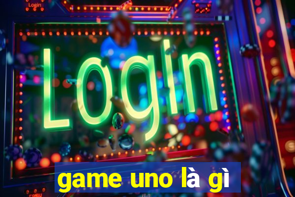 game uno là gì